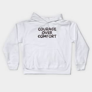 Courage over comfort Kids Hoodie